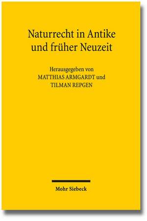 Naturrecht in Antike Und Fruher Neuzeit: Symposion Aus Anlass Des 75. Geburtstages Von Klaus Luig de Matthias Armgardt