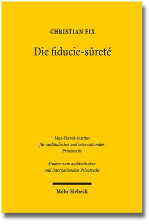 Die Fiducie-Surete: Eine Untersuchung Der Franzosischen Sicherungstreuhand Aus Deutscher Sicht de Christian Fix