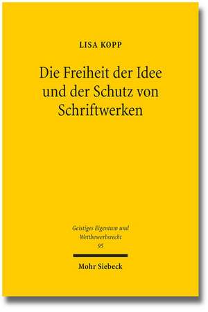 Die Freiheit Der Idee Und Der Schutz Von Schriftwerken: Unterlassung Und Schadenersatz, Dargestellt Am Beispiel Des Markenrechts de Lisa Kopp