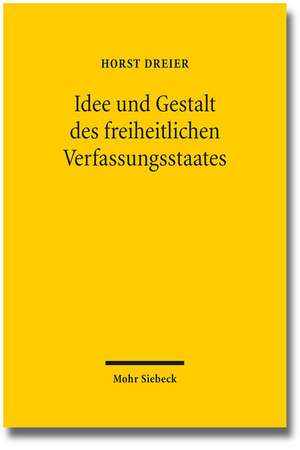 Idee Und Gestalt Des Freiheitlichen Verfassungsstaates: Critical Edition de Horst Dreier