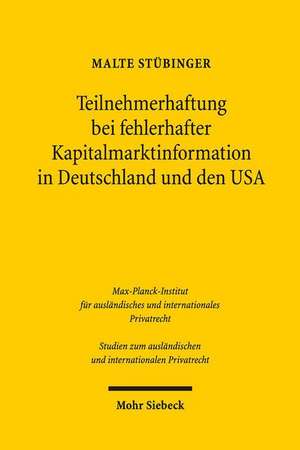 Teilnehmerhaftung Bei Fehlerhafter Kapitalmarktinformation in Deutschland Und Den USA: Zugleich Ein Beitrag Zur Systematik Des 830 ABS. 1 S. 1, ABS. 2 de Malte Stübinger