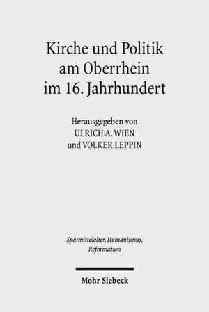 Kirche Und Politik Am Oberrhein Im 16. Jahrhundert: Reformation Und Macht Im Sudwesten Des Reiches de Volker Leppin