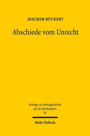 Abschiede Vom Unrecht: Zur Rechtsgeschichte Nach 1945 de Joachim Rückert