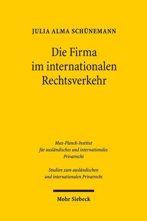 Die Firma Im Internationalen Rechtsverkehr: Zum Kollisionsrecht Der Firma Unter Besonderer Berucksichtigung Des Rechts Der Europaischen Union de Julia Alma Schünemann