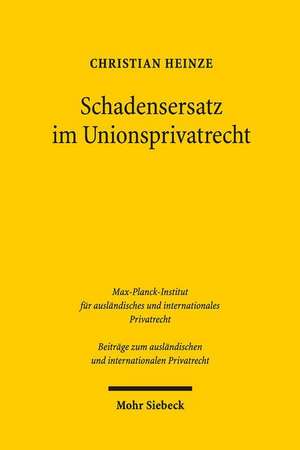 Schadensersatz Im Unionsprivatrecht: Textausgabe Mit Samtlichen Anderungen Und Weitere Texte Zum Deutschen Und Europaischen Verfassungsrecht de Christian A. Heinze