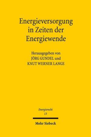 Energieversorgung in Zeiten Der Energiewende: Tagungsband Der Sechsten Bayreuther Energierechtstage 2015 de Jörg Gundel