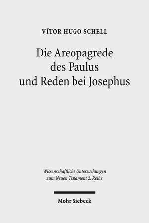 Die Areopagrede Des Paulus Und Reden Bei Josephus: Eine Vergleichende Studie Zu Apg 17 Und Dem Historiographischen Werk Des Josephus de Vitor Hugo Schell