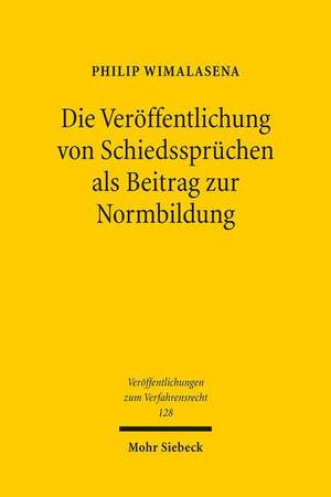 Die Veroffentlichung Von Schiedsspruchen ALS Beitrag Zur Normbildung: Verantwortung Zum Wiederaufbau Von Post-Konflikt-Staaten de Philip Wimalasena