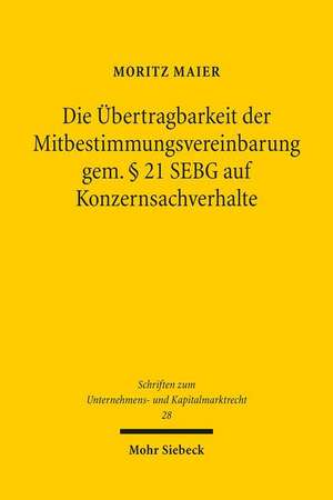 Die Ubertragbarkeit Der Mitbestimmungsvereinbarung Gem. 21 Sebg Auf Konzernsachverhalte: Untersuchungen Zur Phanomenologie Gruppenpluraler Konsensverwaltung Unter Besond de Moritz Maier