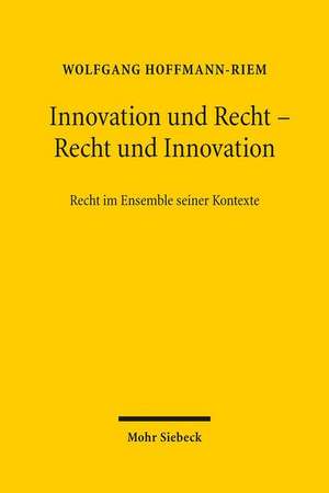 Innovation Und Recht - Recht Und Innovation: Recht Im Ensemble Seiner Kontexte de Wolfgang Hoffmann-Riem