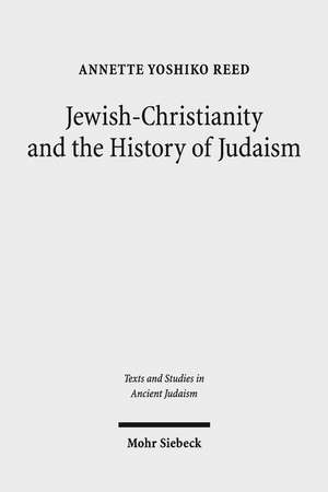 Reed, A: Jewish-Christianity and the History of Judaism de Annette Yoshiko Reed