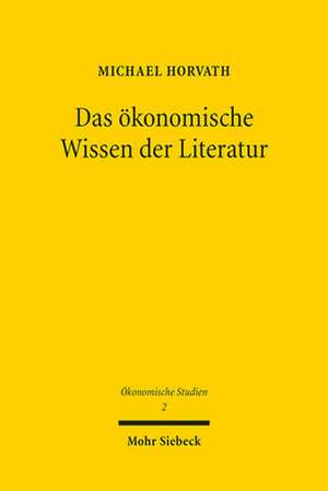 Das ökonomische Wissen der Literatur de Michael Horvath