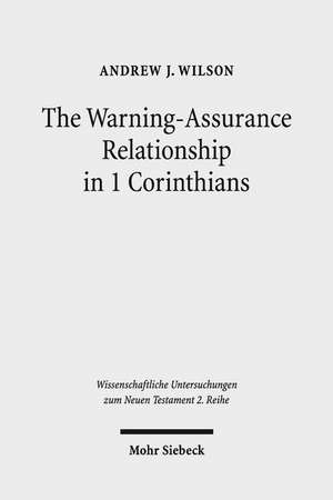 The Warning-Assurance Relationship in 1 Corinthians de Andrew J. Wilson