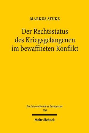 Der Rechtsstatus Des Kriegsgefangenen Im Bewaffneten Konflikt de Stuke, Markus