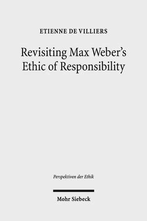 Revisiting Max Weber's Ethic of Responsibility de Etienne de Villiers