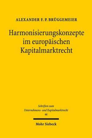 Harmonisierungskonzepte im europäischen Kapitalmarktrecht de Alexander F. P. Brüggemeier