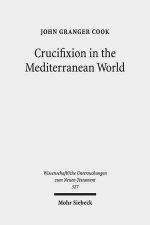 Crucifixion in the Mediterranean World de John Granger Cook