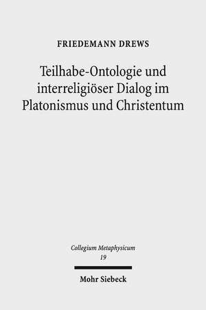 Teilhabe-Ontologie und interreligiöser Dialog im Platonismus und Christentum de Friedemann Drews