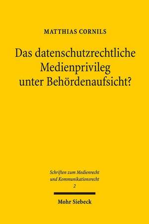 Das datenschutzrechtliche Medienprivileg unter Behördenaufsicht? de Matthias Cornils