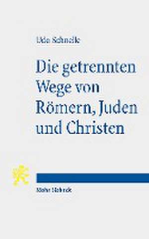 Die getrennten Wege von Römern, Juden und Christen de Udo Schnelle