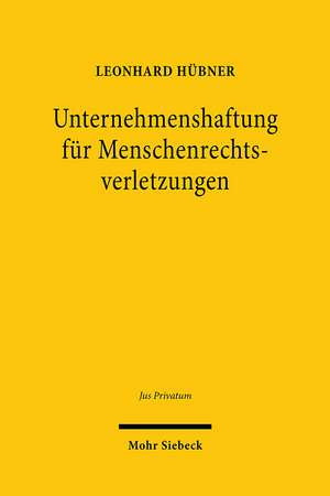 Unternehmenshaftung für Menschenrechtsverletzungen de Leonhard Hübner