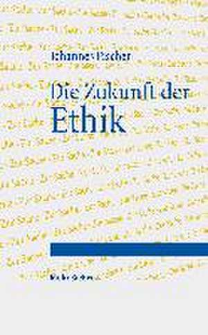 Die Zukunft der Ethik de Johannes Fischer