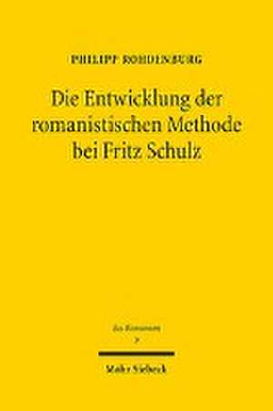 Die Entwicklung der romanistischen Methode bei Fritz Schulz de Philipp Rohdenburg