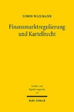 Finanzmarktregulierung und Kartellrecht de Simon Wizemann