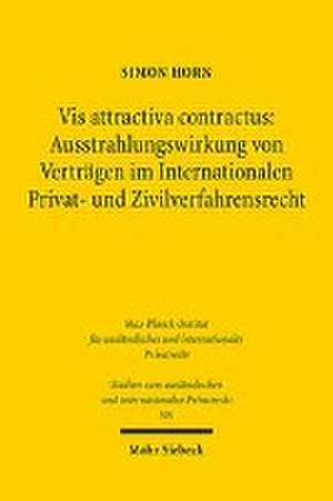 Vis attractiva contractus: Ausstrahlungswirkung von Verträgen im Internationalen Privat- und Zivilverfahrensrecht de Simon Horn