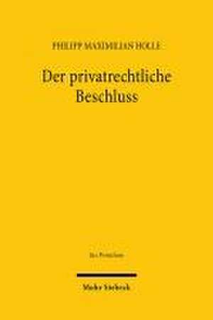 Der privatrechtliche Beschluss de Philipp Maximilian Holle