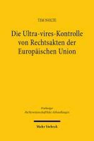 Die Ultra-vires-Kontrolle von Rechtsakten der Europäischen Union de Tim Nolte