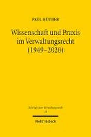 Wissenschaft und Praxis im Verwaltungsrecht (1949-2020) de Paul Hüther