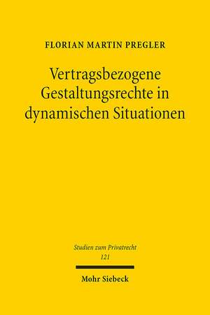 Vertragsbezogene Gestaltungsrechte in dynamischen Situationen de Florian Martin Pregler