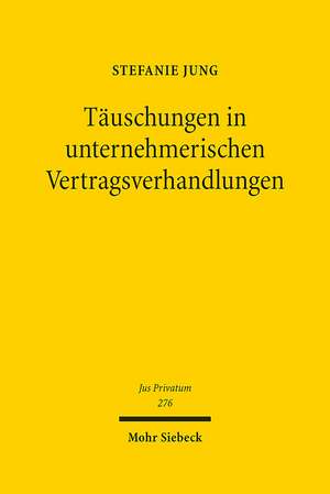 Täuschungen in unternehmerischen Vertragsverhandlungen de Stefanie Jung