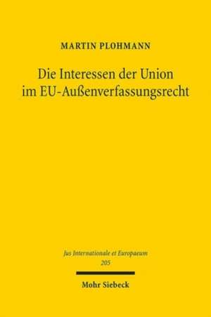 Die Interessen der Union im EU-Außenverfassungsrecht de Martin Plohmann