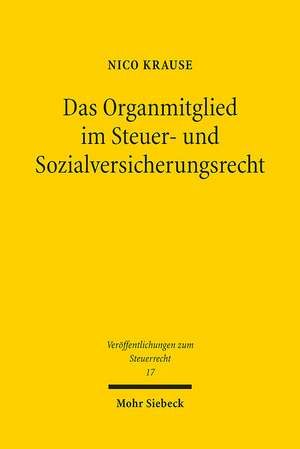 Das Organmitglied im Steuer- und Sozialversicherungsrecht de Nico Krause