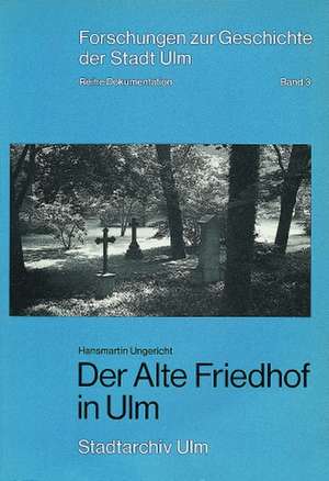 Der Alte Friedhof in Ulm de Hansmartin Ungericht