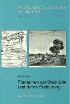 Flurnamen der Stadt Ulm und deren Bedeutung de Peter Löffelad