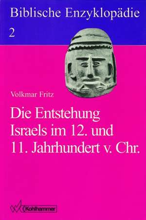 Biblische Enzyklopädie 02. Die Entstehung Israels im 12. und 11. Jahrhundert v. Chr de Volkmar Fritz