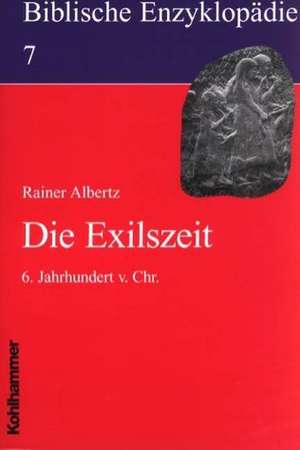 Biblische Enzyklopädie 07. Die Exilszeit de Rainer Albertz