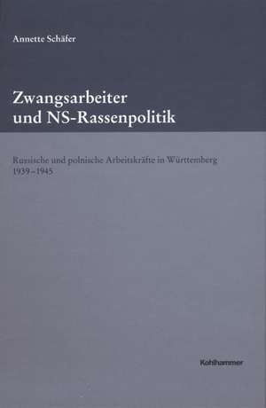 Zwangsarbeiter und NS-Rassenpolitik de Annette Schäfer