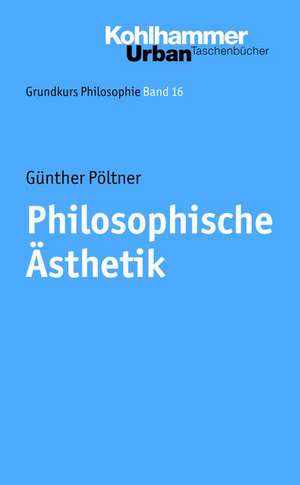 Philosophische Asthetik: Von Der Prahistorie Bis Zur Gegenwart de Günther Pöltner