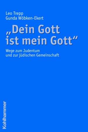 Dein Gott Ist Mein Gott: Wege Zum Judentum Und Zur Judischen Gemeinschaft de Leo Trepp