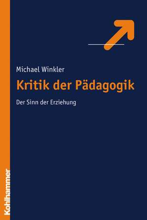 Kritik Der Erziehung: Der Sinn Der Erziehung de Michael Winkler