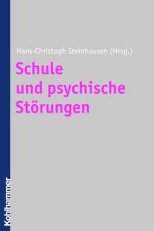 Schule Und Psychische Storungen: Ein Handbuch Zur Wissenschaft Vom Unterricht de Hans-Christoph Steinhausen