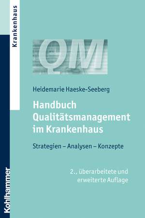 Handbuch Qualitatsmanagement Im Krankenhaus: Strategien, Analysen, Konzepte de Heidemarie Haeske-Seeberg