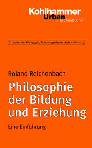 Philosophie Der Bildung Und Erziehung: Eine Einfuhrung de Roland Reichenbach