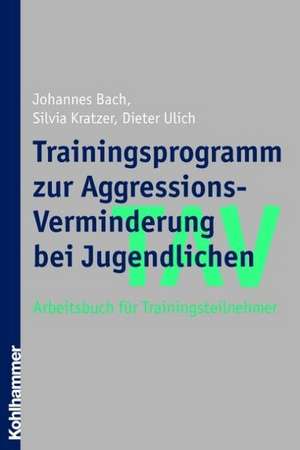 Tav - Trainingsprogramm Zur Aggressions-Verminderung Bei Jugendlichen: Arbeitsbuch Fur Trainingsteilnehmer de Johannes Bach