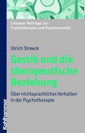 Gestik Und Die Therapeutische Beziehung: Uber Nichtsprachliches Verhalten in Der Psychotherapie de Ulrich Streeck