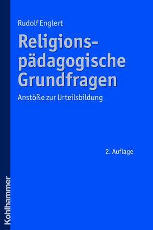 Religionspadagogische Grundfragen: Anstosse Zur Urteilsbildung de Rudolf Englert